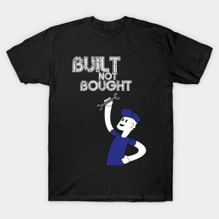 Built Not Bought! T-Shirt